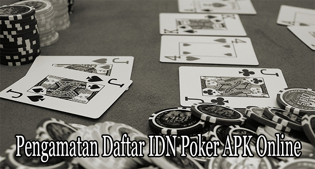 Pengamatan Daftar IDN Poker APK Online Penting Saat Bermain